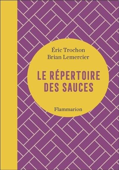 Le répertoire des sauces - Éric Trochon, Brian Lemercier Le répertoire des sauces - Éric Trochon, Brian Lemercier