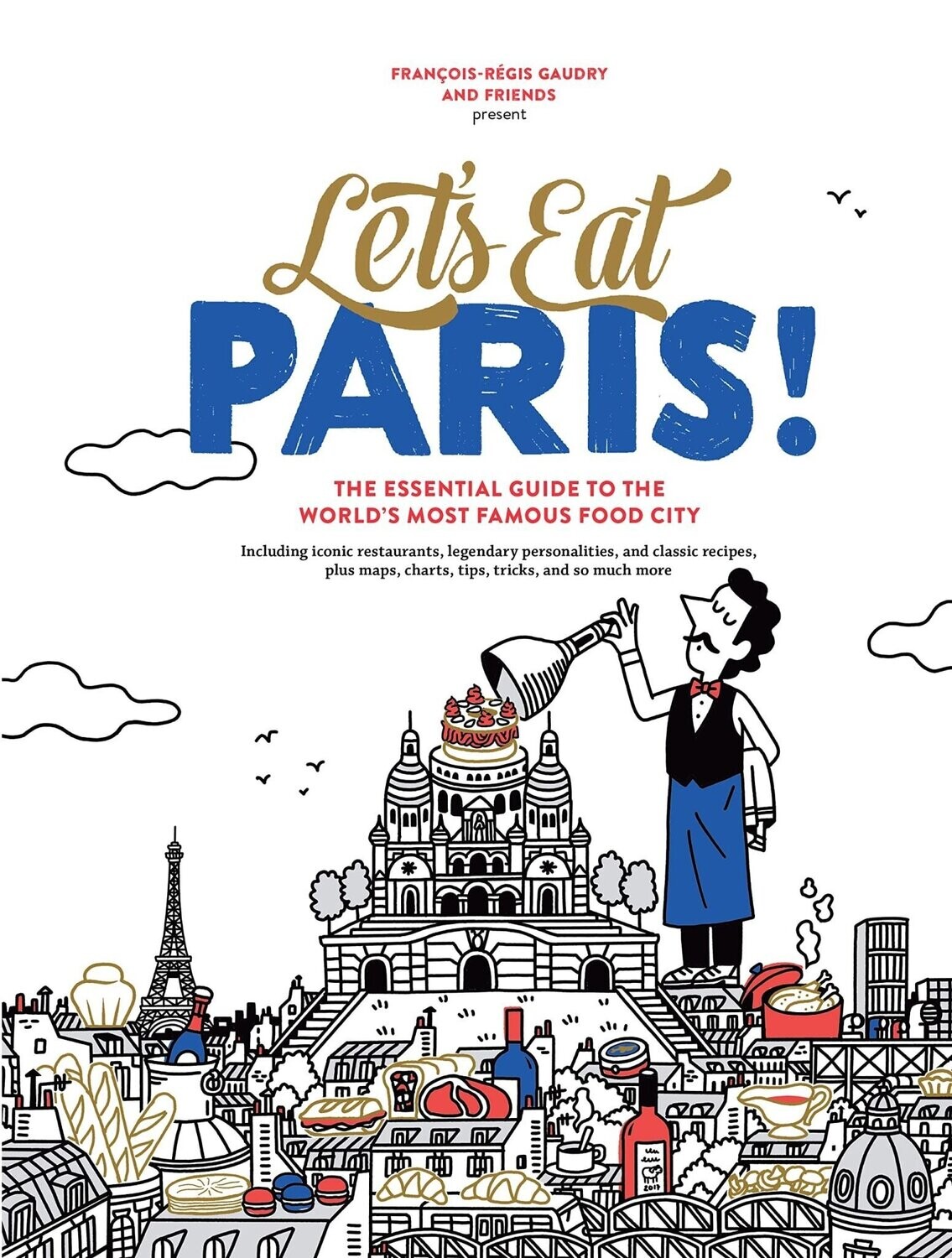 Let&#39;s Eat Paris!: The Essential Guide to the World&#39;s Most Famous Food City - François-Régis Gaudry