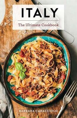 Italy The Ultimate Cookbook - Barbara Caracciolo