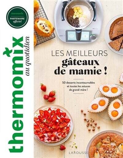 Les meilleurs gâteaux de mamie ! : 50 desserts incontournables et toutes les astuces de grand-mère au Thermomix - Bérengère Abraham