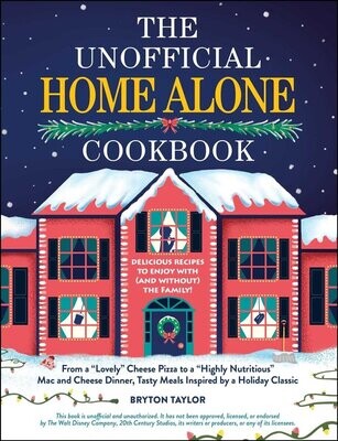 The Unofficial Home Alone Cookbook - Bryton Taylor