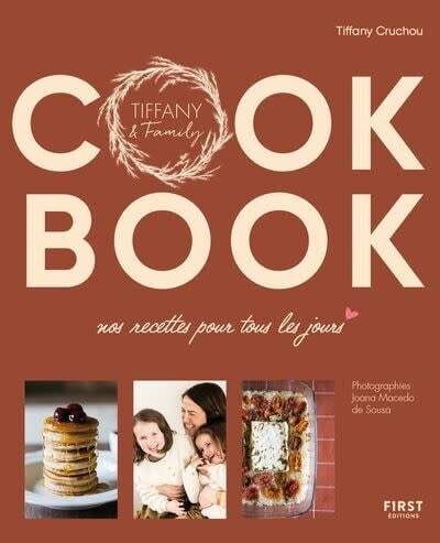 Cook book : nos recettes pour tous les jours : Tiffany &amp; Family - Tiffany Cruchou