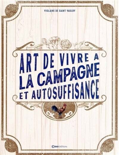 L&#39;art de vivre à la campagne et de l&#39;autosuffisance - Violaine de Saint-Vaulry - EN SPÉCIAL