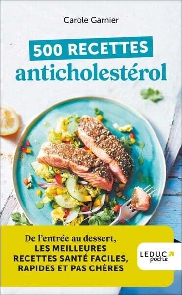500 recettes anticholestérol : de l&#39;entrée au dessert, les meilleures recettes santé faciles, rapides et pas chères - Carole Garnier