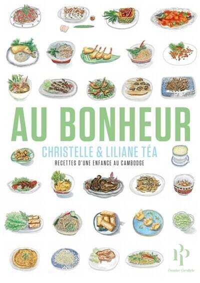 Au bonheur: recettes d&#39;une enfance au Cambodge - Christelle &amp; Liliane Téa