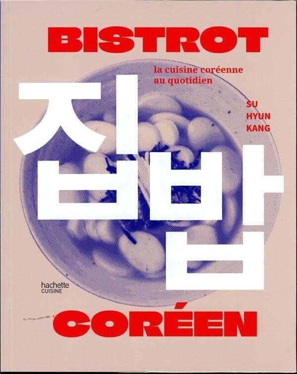 Bistrot coréen : la cuisine coréenne au quotidien - Su Hyun Kang , Leslie Gogois