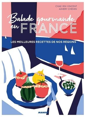 Balade gourmande en France : les meilleures recettes de nos régions - Chae Rin Vincent , Marie-Laure Fréchet