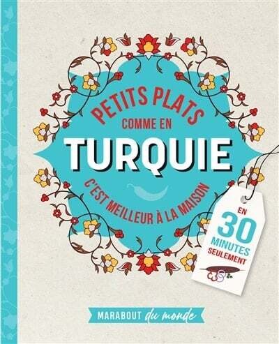 Petits plats comme en Turquie : c&#39;est meilleur à la maison : en 30 minutes seulement - Pomme Larmoyer