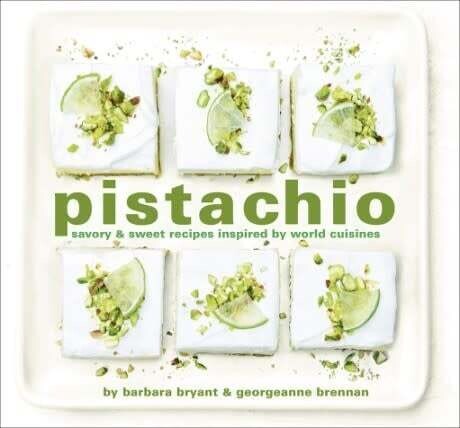 Pistachio: Savory &amp; Sweet Recipes Inspired by World Cuisines - Georgeanne Brennan, Barbara Bryant, Robert Holmes