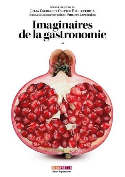 Imaginaires de la gastronomie - Julia Csergo, Olivier Etcheverria, Jean-Philippe Laperrière