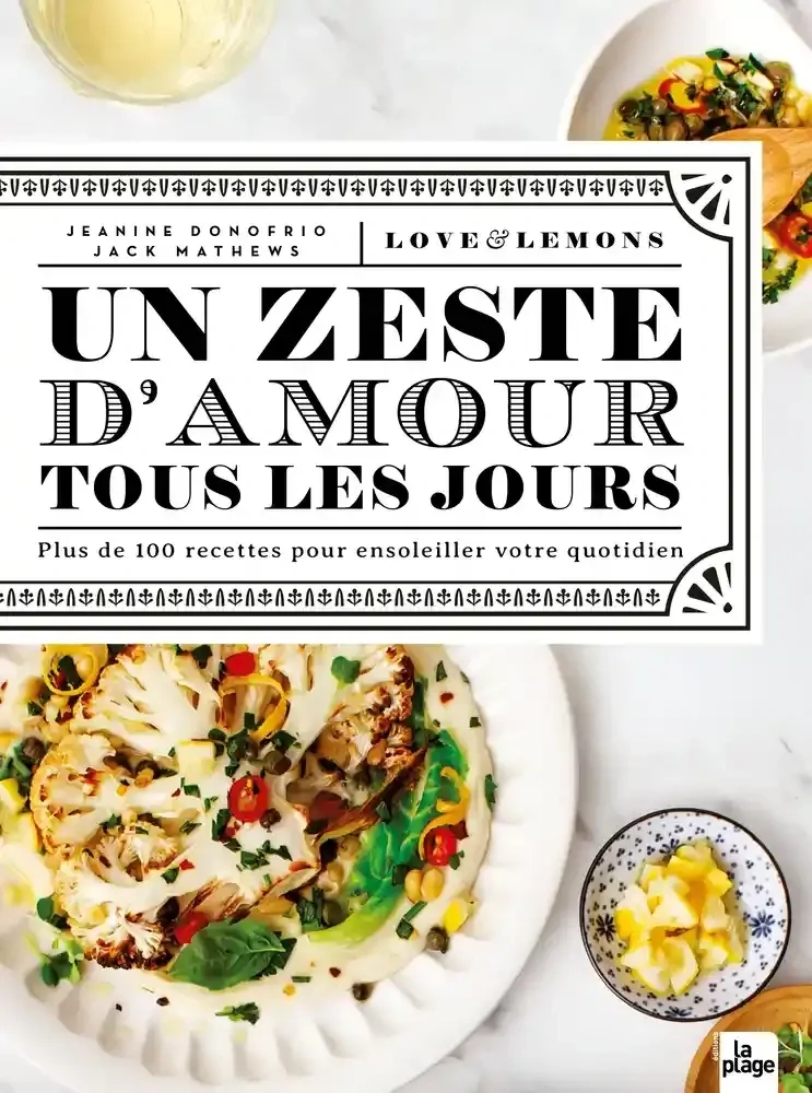 Un zeste d&#39;amour tous les jours : love &amp; lemons : plus de 100 recettes pour ensoleiller votre quotidien - Jeanine Donofrio