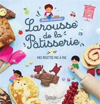 Mon premier Larousse de la pâtisserie : mes recettes pas à pas - Agnès Besson