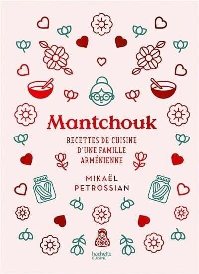 Mantchouk: recettes de cuisine d&#39;une famille arménienne - Mikaël Petrossian, Annabelle Schachmes