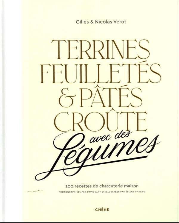Terrines, feuilletés &amp; pâtés croûte avec des légumes : 100 recettes de charcuterie maison - Gilles Vérot , Nicolas Vérot