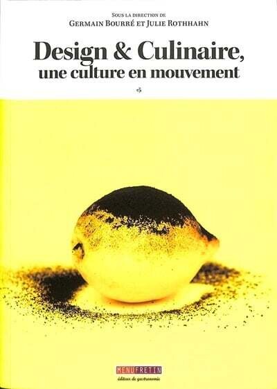 Design &amp; culinaire, une culture en mouvement - Germain Bourré, Julie Rothhahn