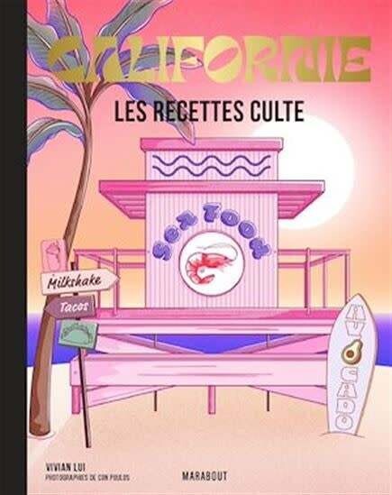 Californie : les recettes culte : les meilleures recettes de la côte Ouest - Vivian Lui