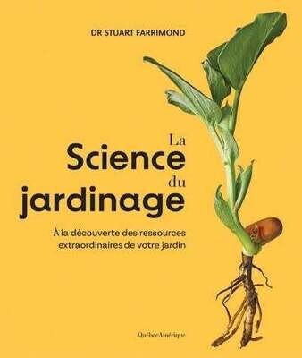 La science du jardinage : À la découverte des ressources extraordinaires de votre jardin - Stuart Farrimond