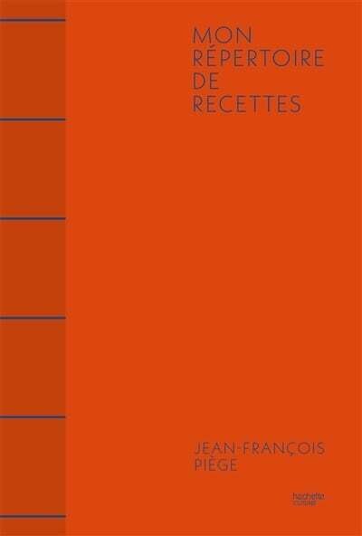 Mon répertoire de recettes - Jean-François Piège