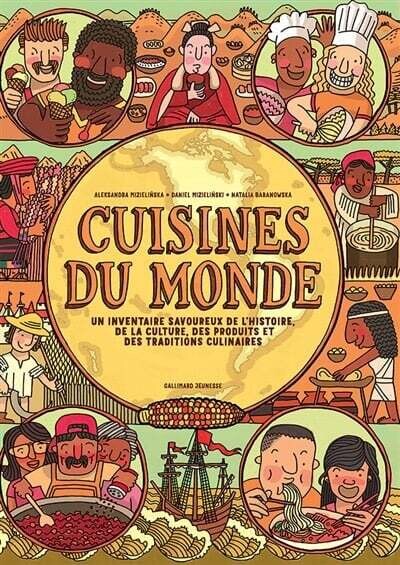 Cuisines du monde : un inventaire savoureux de l&#39;histoire, de la culture, des produits et des traditions culinaires - Aleksandra Mizielinska , Daniel Mizielinski , Natalia Baranowska