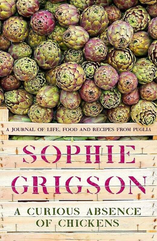 A Curious Absence of Chickens: A journal of life, food and recipes from Puglia  – Sophie Grigson