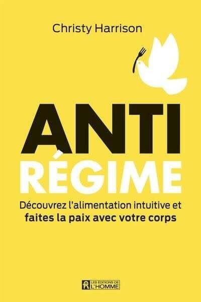 Anti-régime : découvrez l&#39;alimentation intuitive et faites la paix avec votre corps Christy Harrison