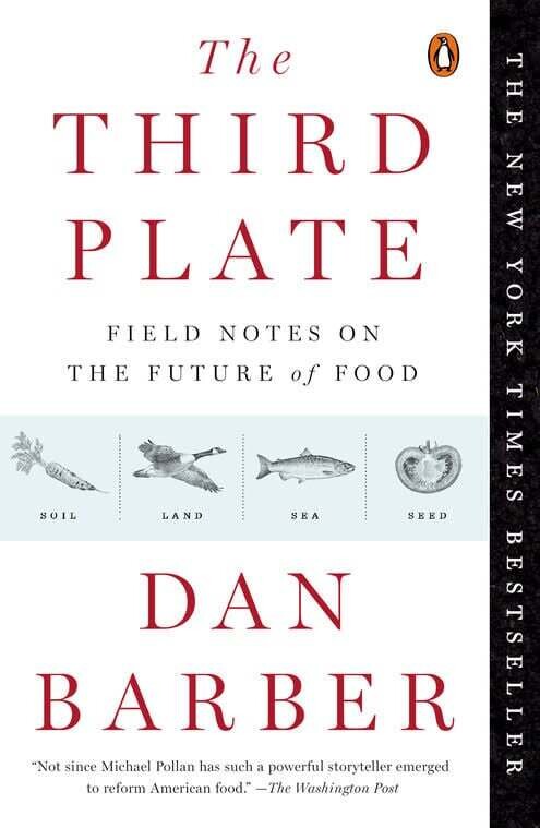 The Third Plate Field Notes on the Future of Food - Dan Barber