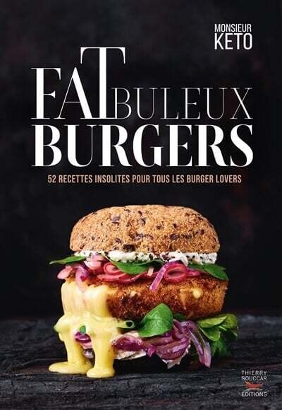 Fatbuleux burgers : 40 recettes fabuleuses de burgers healthy pour se faire follement plaisir - Monsieur Kéto