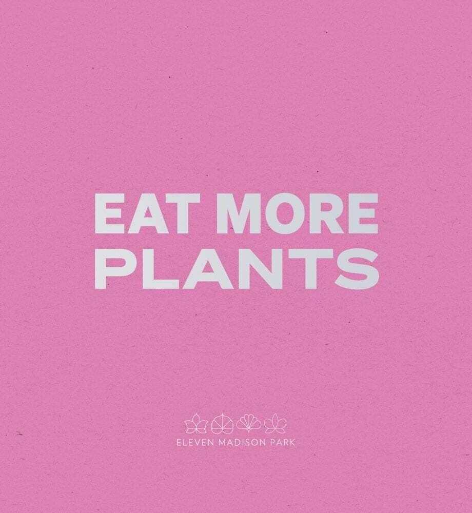 Eat More Plants - Daniel Humm - Eleven Madison Park