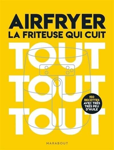 Airfryer : la friteuse qui cuit tout tout tout - Collectif