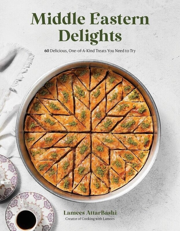 Middle Eastern Delights : 60 Delicious One-of-A-Kind Treats You Need to Try - Lamees Attar-Bashi