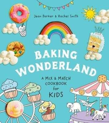 Baking Wonderland: A Mix and Match Cookbook for Kids! - Jean Parker &amp; Rachel Smith