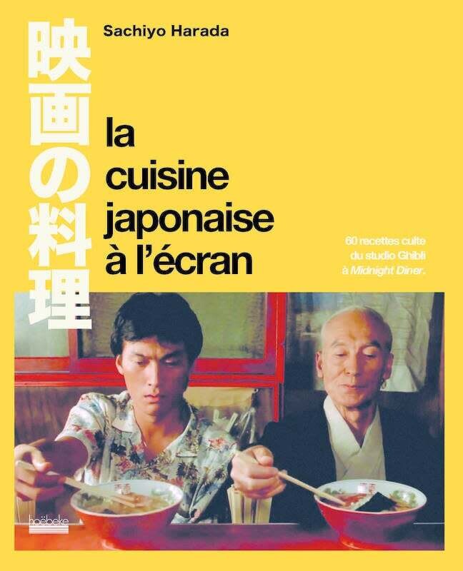 La cuisine japonaise à l&#39;écran : 60 recettes culte du studio Ghibli à Midnight diner - Sachiyo Harada