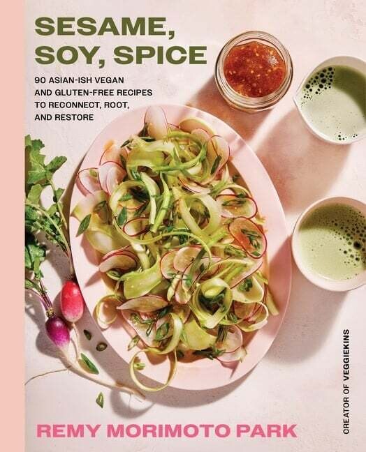 Sesame, Soy, Spice : 90 Asian-ish Vegan and Gluten-free Recipes to Reconnect, Root, and Restore - Remy Morimoto Park Sesame, Soy, Spice : 90 Asian-ish Vegan and Gluten-free Recipes to Reconnect, Root, and Restore - Remy Morimoto Park