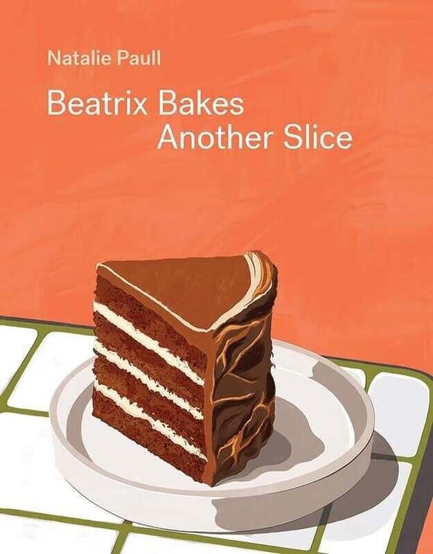 Beatrix Bakes : Another Slice - Natalie Paull Beatrix Bakes : Another Slice - Natalie Paull