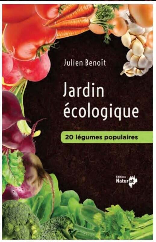 Jardin écologique : 20 légumes populaires - Julien Benoit