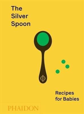 The Silver Spoon : Recipes for Babies - Amanda Grant