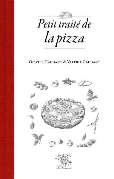 Petit traité de la pizza - Olivier Gaudant , Valérie Gaudant