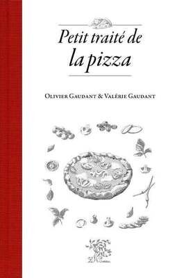 Petit traité de la pizza - Olivier Gaudant , Valérie Gaudant