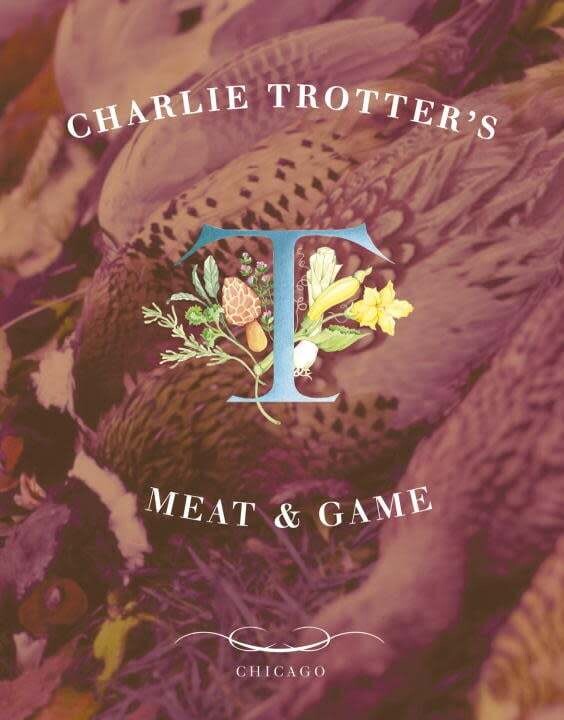 Charlie Trotter&#39;s Meat and Game - Charlie Trotter, Belinda Chang
