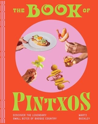 The Book of Pintxos : Discover the Legendary Small Bites of Basque Country - Marti Buckley