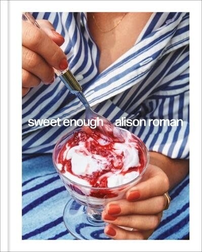 Sweet Enough : A Dessert Cookbook  -  Alison Roman