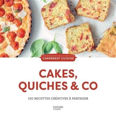Cakes, quiches &amp; co. : 100 recettes créatives à partager - Collectif