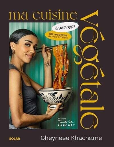 Ma cuisine végétale à partager - Cheynese Khachame