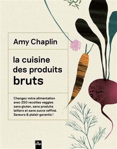 La cuisine des produits bruts - Amy Chaplin