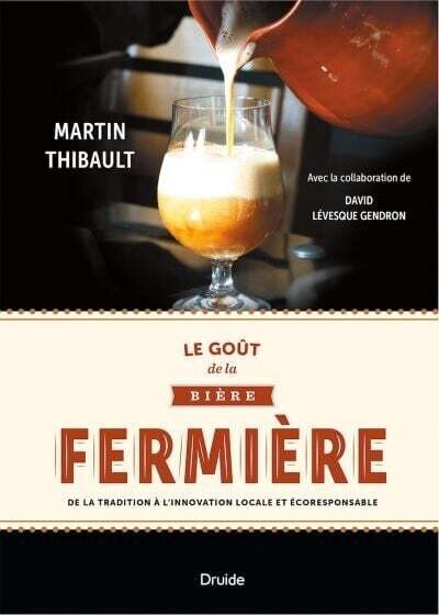 Le goût de la bière fermière : de la tradition à l'innovation locale et écoresponsable - Martin Thibault, David Lévesque Gendron Le goût de la bière fermière : de la tradition à l'innovation locale et écoresponsable - Martin Thibault, David Lévesque Gendron