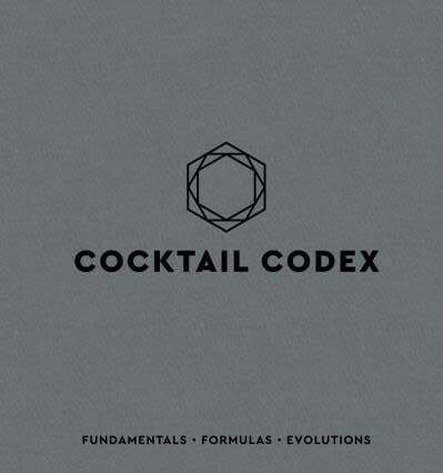 Cocktail Codex: Fundamentals, Formulas, Evolutions - Alex Day, Nick Fauchald &amp; David Kaplan