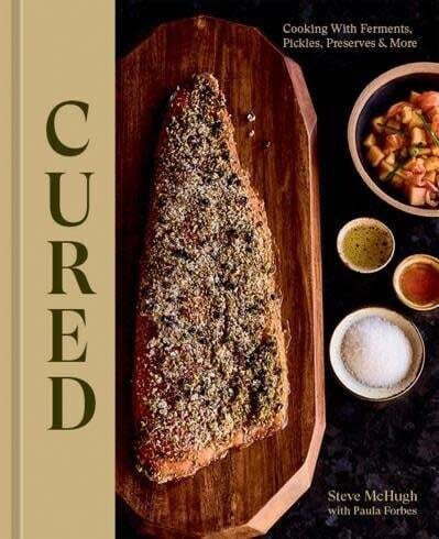 Cured : Cooking with Ferments, Pickles, Preserves &amp; More - Steve McHugh