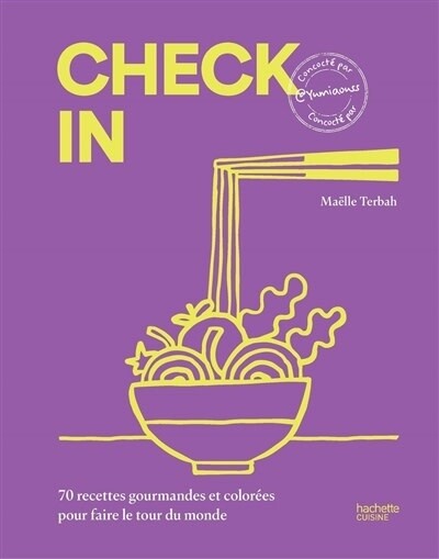 Check in : 70 recettes gourmandes et colorées pour faire le tour du monde - Maëlle Terbah