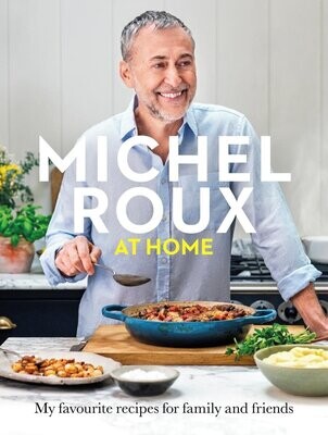 Michel Roux at Home : My Favourite Recipes for Family and Friends - Michel Roux