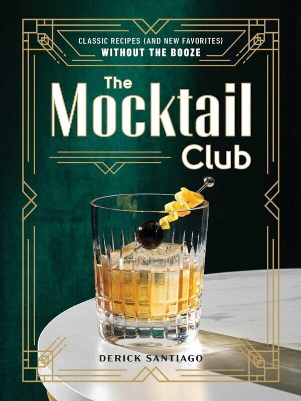 The Mocktail Club : Classic Recipes (and New Favorites) Without the Booze - Derick Santiago The Mocktail Club : Classic Recipes (and New Favorites) Without the Booze - Derick Santiago